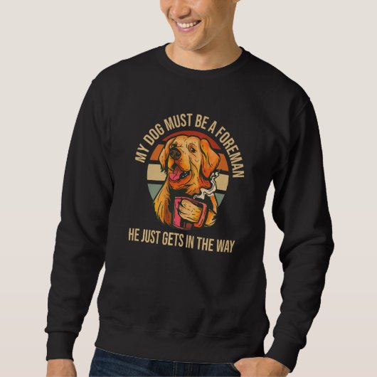 Mein Hund muss ein Foreman Golden Retriever Funny Sweatshirt (Vorderseite)
