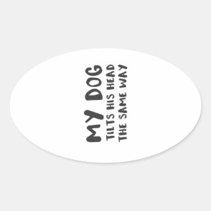 Mein Hund neigt sich den Kopf auf die gleiche Art  Ovaler Aufkleber