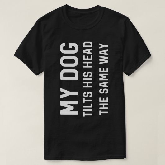 Mein Hund neigt sich den Kopf auf die gleiche Weis T-Shirt (Design vorne)