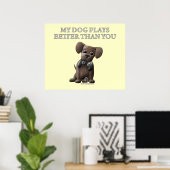 Mein Hund spielt besser als du Poster (Heimbüro)