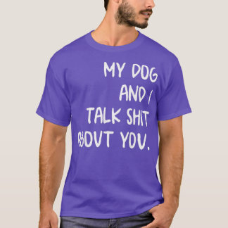 Mein Hund und ich reden über dich T-Shirt