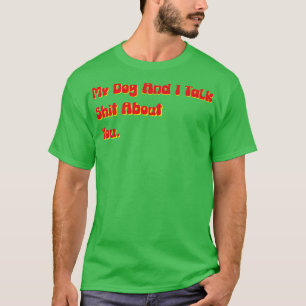 Mein Hund und ich reden über euch lustigen beleidi T-Shirt