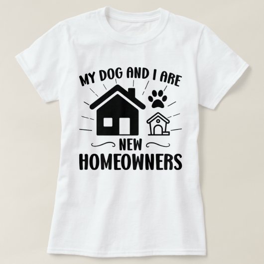 Mein Hund und ich sind neue Hausbesitzer Funny Hou T-Shirt (Design vorne)