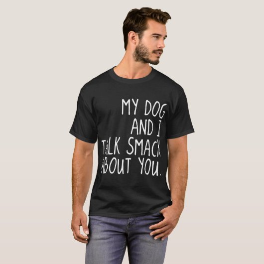 mein Hund und ich sprechen klatschen über Sie Hund T-Shirt (Vorne ganz)