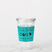 Mein Hund würde es nicht zulassen Akrylic Tumbler Acryltrinkbecher (Vorderseite)