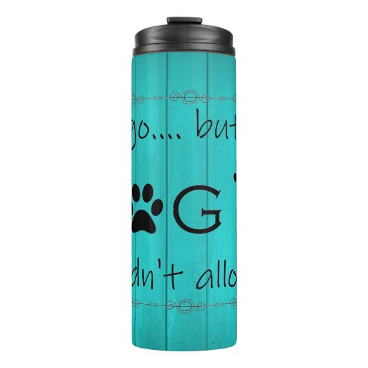 Mein Hund würde es nicht zulassen, dass es thermis Thermosbecher (Vorderseite)