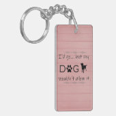 Mein Hund würde es nicht zulassen Schlüsselanhänge Schlüsselanhänger (Vorderseite links)
