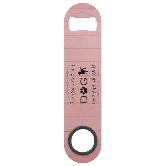 Mein Hund würde nicht zulassen, dass es Stahl-Flas Speed Flaschenöffner (Vorderseite)