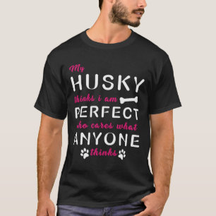Mein Husky denkt, ich sei perfekt, der sich darum  T-Shirt