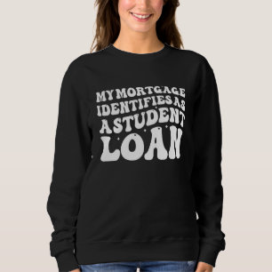 Mein Hypothekendarlehen wird als Studiendarlehensu Sweatshirt