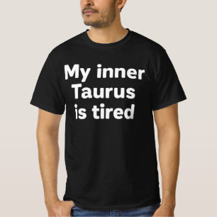 Mein innerer Taurus ist müde, dutzend. Tired Bul T-Shirt
