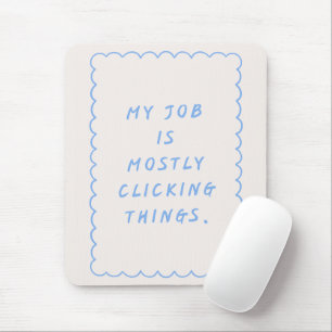 'Mein Job Besteht Meistens Daraus, Auf Dinge Zu Kl Mousepad