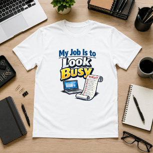 Mein Job ist es, beschäftigt auszusehen Bürohumor T-Shirt