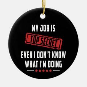 Mein Job ist geheim, selbst ich weiß nicht, was i Keramik Ornament