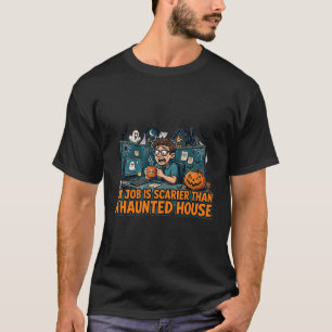 Mein Job ist gruseliger als ein Spukhaus T-Shirt