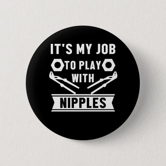 Mein Job spielt mit Nippeln, die ein Geschenk pflü Button (Vorderseite)