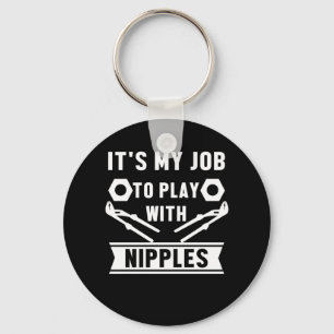 Mein Job spielt mit Nippeln, die ein Geschenk pflü Schlüsselanhänger