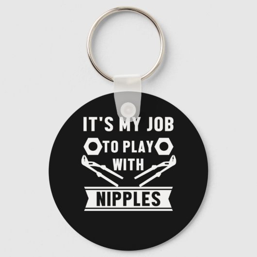 Mein Job spielt mit Nippeln, die ein Geschenk pflü Schlüsselanhänger (Vorderseite)