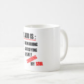 MEIN JOB ZERQUETSCHT LANGSAM MEIN SOUL KAFFEETASSE (VorderseiteRechts)