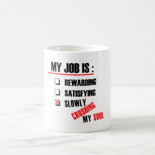 MEIN JOB ZERQUETSCHT LANGSAM MEIN SOUL KAFFEETASSE
