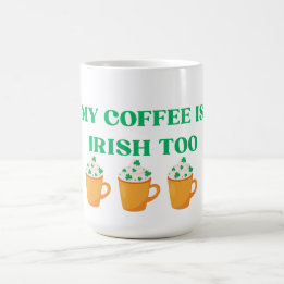 MEIN KAFFEE IST ZU VERRÜCKT. PADDY'S DAY DESIGN VERWANDLUNGSTASSE