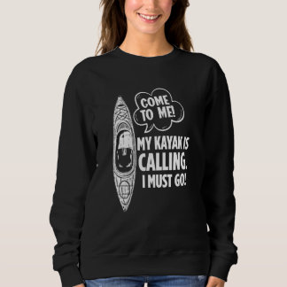 Mein Kajak ruft an, dass ich zum Kajakfahrer gehen Sweatshirt