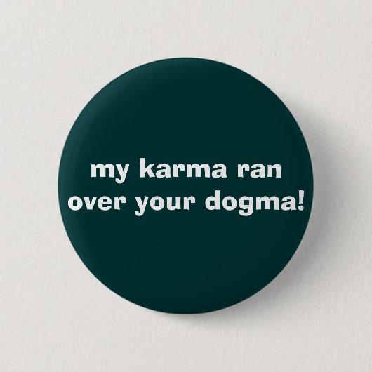 mein Karma ließ vorbei Ihr Dogma laufen! Button (Vorderseite)