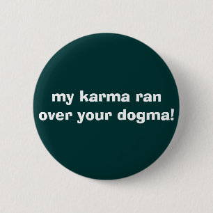 mein Karma ließ vorbei Ihr Dogma laufen! Button
