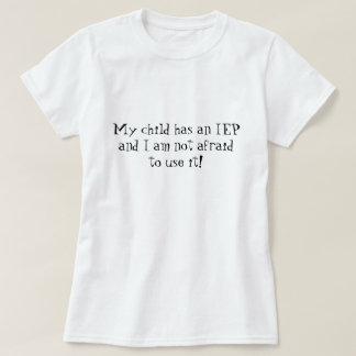 Mein Kind hat ein IEP und ich habe nicht Angst, es T-Shirt