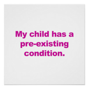Mein Kind hat einen vorbestehenden Zustand Poster