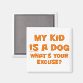 Mein Kind ist ein Hund; Ihre Entschuldigung Magnet (Vorderseite/Rückseite)
