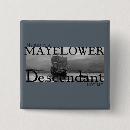 Mein Kind ist ein Mayflower Descendant...nicht ich Button (Vorderseite)