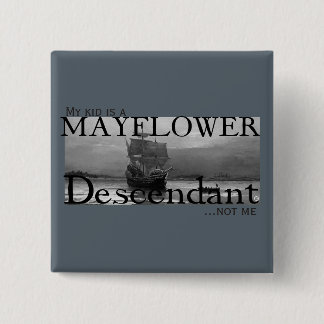 Mein Kind ist ein Mayflower Descendant...nicht ich Button