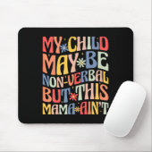 Mein Kind mag nonverbal sein, aber diese Mama ist Mousepad (Mit Mouse)