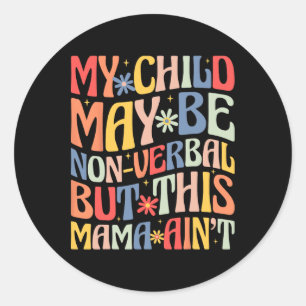 Mein Kind mag nonverbal sein, aber diese Mama ist  Runder Aufkleber