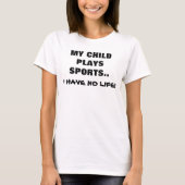 MEIN KIND SPIELT SPORTE, ICH HABE KEIN LEBEN! T-Shirt (Vorderseite)