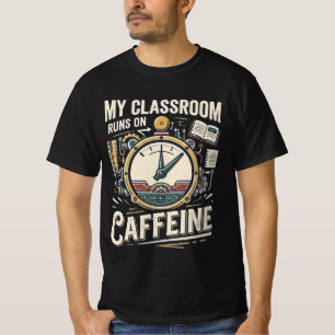 Mein Klassenzimmer läuft auf Koffein Lustiges Lehr T-Shirt