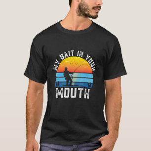 Mein Köder in deinem Mund Lustiger Angelhumor Fisc T-Shirt