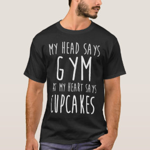 Mein Kopf sagt Fitnessstudio, aber mein Herz sagt T-Shirt