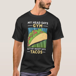 Mein Kopf sagt "Gym", aber mein Herz sagt "Tacos" T-Shirt