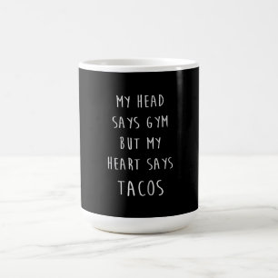 Mein Kopf sagt "Gym", aber mein Herz sagt "Tacos" Verwandlungstasse