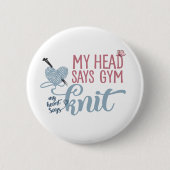 Mein Kopf sagt, "Gym My Heart" sagt Strick - Spaß Button (Vorderseite)