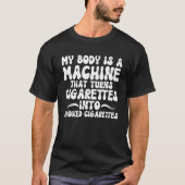 MEIN KÖRPER IST EINE MASCHINE, DIE ZIGARETTEN IN D T-Shirt (Vorderseite)