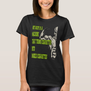 Mein Körper ist eine Maschine, die Zigaretten in s T-Shirt