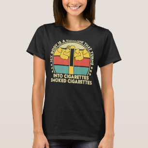Mein Körper ist eine Maschine, die Zigaretten in s T-Shirt