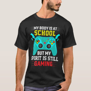 Mein Körper ist in der Schule, mein Geist spielt n T-Shirt