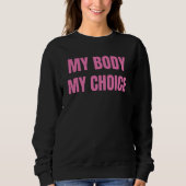 Mein Körper, meine Wahl Abortion Frauen Mädchen Fe Sweatshirt (Vorderseite)