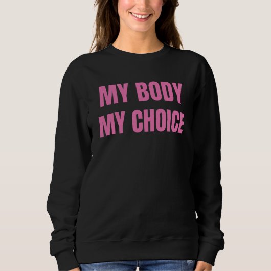 Mein Körper, meine Wahl Abortion Frauen Mädchen Fe Sweatshirt (Vorderseite)