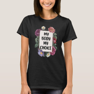 Mein Körper Meine Wahl Florale Pro-Wahl Feministin T-Shirt