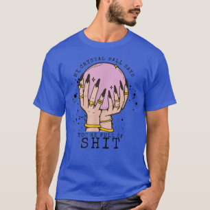 Mein Kristallball sagt, du bist blöd Hexe Vibes Ha T-Shirt